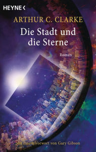 Title: Die Stadt und die Sterne: Roman - Mit einem Vorwort von Gary Gibson, Author: Arthur C. Clarke