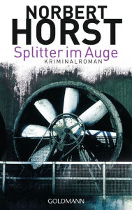 Title: Splitter im Auge: Kriminalroman, Author: Norbert Horst