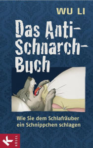 Title: Das Anti-Schnarch-Buch: Wie Sie dem Schlafräuber ein Schnippchen schlagen, Author: Wu Li