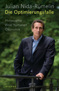 Title: Die Optimierungsfalle: Philosophie einer humanen Ökonomie, Author: Julian Nida-Rümelin