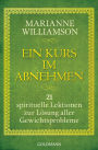 Ein Kurs im Abnehmen: 21 spirituelle Lektionen zur Lösung aller Gewichtsprobleme