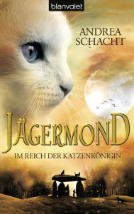 Title: Jägermond 1 - Im Reich der Katzenkönigin: Roman, Author: Andrea Schacht
