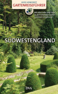 Title: Gartenreiseführer Südwestengland: Mit allen Infos und Tipps zu den schönsten Gärten und ihrer Umgebung, Author: Heidi Howcroft