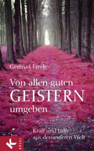 Title: Von allen guten Geistern umgeben: Kraft und Hilfe aus der anderen Welt, Author: Gertrud Emde