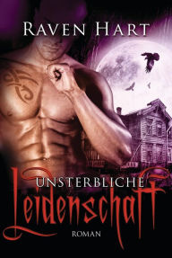 Title: Unsterbliche Leidenschaft: Roman, Author: Raven Hart