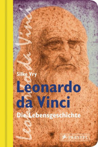 Title: Leonardo da Vinci: Die Lebensgeschichte, Author: Silke Vry