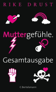 Title: Muttergefühle. Gesamtausgabe., Author: Rike Drust