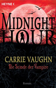 Title: Die Stunde der Vampire: Midnight Hour 2 - Roman, Author: Carrie Vaughn