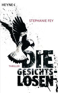 Title: Die Gesichtslosen: Thriller, Author: Stephanie Fey