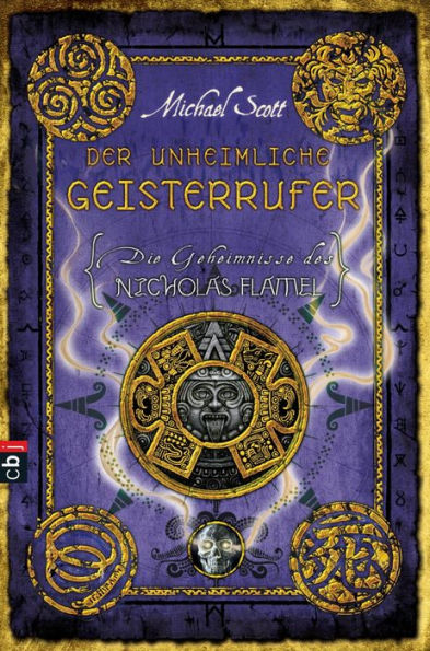 Die Geheimnisse des Nicholas Flamel - Der unheimliche Geisterrufer: Band 4 - Eine abenteuerliche Jagd nach den Geheimnissen des berühmtesten Alchemisten aller Zeiten