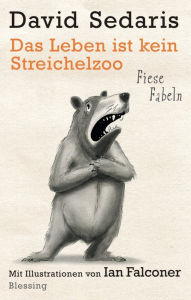 Title: Das Leben ist kein Streichelzoo: Fiese Fabeln, Author: David Sedaris