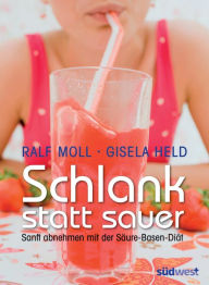 Title: Schlank statt sauer: Sanft abnehmen mit der Säure-Basen-Diät, Author: Ralf Moll