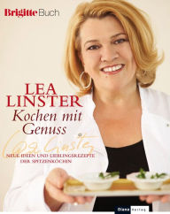 Title: Kochen mit Genuss: Neue Ideen und Lieblingsrezepte der Spitzenköchin - BRIGITTE-Buch, Author: Léa Linster