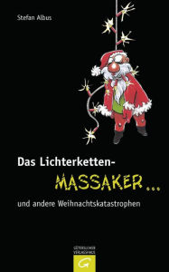 Title: Das Lichterketten-Massaker ... und andere Weihnachtskatastrophen, Author: Stefan Albus