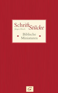 Title: Schrift-Stücke: Biblische Miniaturen, Author: Jürgen Ebach