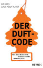 Der Duft-Code: Wie die Industrie unsere Sinne manipuliert