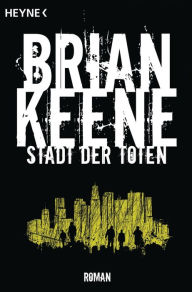 Title: Stadt der Toten: Roman, Author: Brian Keene
