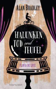 Title: Halunken, Tod und Teufel (Flavia de Luce 3), Author: Alan Bradley