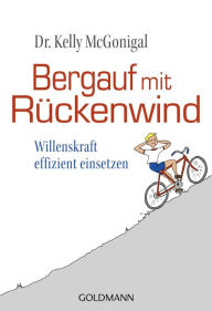 Title: Bergauf mit Rückenwind: Willenskraft effizient einsetzen, Author: Kelly McGonigal