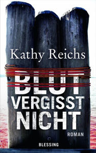 Title: Blut vergisst nicht: Roman, Author: Kathy Reichs