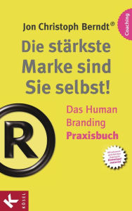 Title: Die stärkste Marke sind Sie selbst! - Das Human Branding Praxisbuch, Author: Jon Christoph Berndt