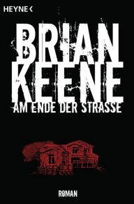 Title: Am Ende der Straße: Roman, Author: Brian Keene