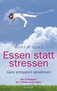 Title: Essen statt stressen: Ganz entspannt abnehmen, Author: Martin Kunz