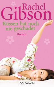 Title: Küssen hat noch nie geschadet: Roman, Author: Rachel Gibson