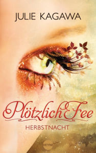 Title: Plötzlich Fee - Herbstnacht: Band 3 - Roman -, Author: Julie Kagawa