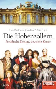 Title: Die Hohenzollern: Preußische Könige, deutsche Kaiser - Ein SPIEGEL-Buch, Author: Uwe Klußmann