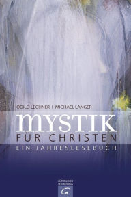 Title: Mystik für Christen: Ein Jahreslesebuch, Author: Odilo Lechner