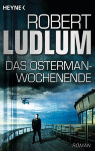 Title: Das Osterman-Wochenende: Roman, Author: Robert Ludlum