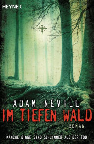 Title: Im tiefen Wald: Roman, Author: Adam Nevill