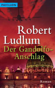 Title: Der Gandolfo-Anschlag: Roman, Author: Robert Ludlum