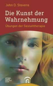 Title: Die Kunst der Wahrnehmung: Übungen der Gestalttherapie, Author: John O. Stevens