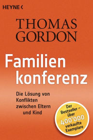 Title: Familienkonferenz: Die Lösung von Konflikten zwischen Eltern und Kind, Author: Thomas Gordon