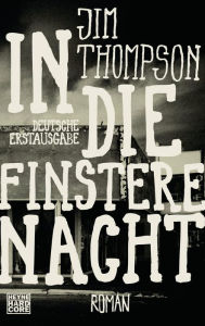 Title: In die finstere Nacht: Roman, Author: Jim Thompson
