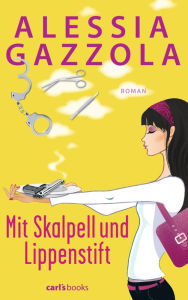 Title: Mit Skalpell und Lippenstift: Roman, Author: Alessia Gazzola