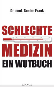 Title: Schlechte Medizin: Ein Wutbuch, Author: Gunter Frank