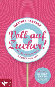 Title: Voll auf Zucker!: Wie Sie die Sucht nach Süßem überwinden, Author: Martina Fontana