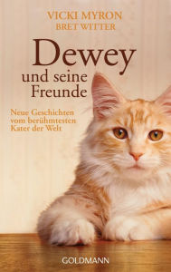 Title: Dewey und seine Freunde: Neue Geschichten vom berühmtesten Kater der Welt, Author: Vicki Myron