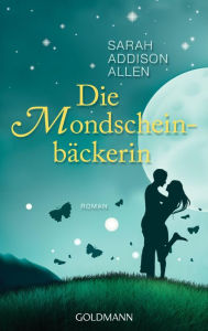 Title: Die Mondscheinbäckerin: Roman, Author: Sarah Addison Allen