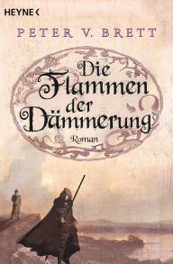 Title: Die Flammen der Dämmerung: Roman, Author: Peter V. Brett