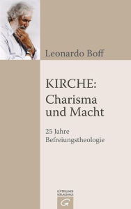 Title: Kirche: Charisma und Macht: 25 Jahre Befreiungstheologie, Author: Leonardo Boff