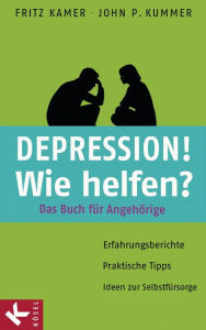 Title: Depression! Wie helfen?: Das Buch für Angehörige. Erfahrungsberichte - Praktische Tipps - Ideen zur Selbstfürsorge, Author: Fritz Kamer