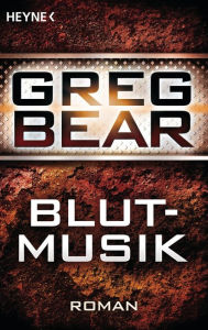 Title: Blutmusik / Blood Music, Author: Greg Bear