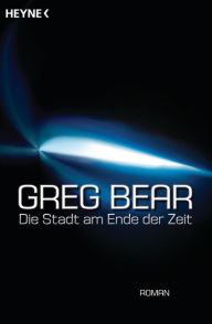 Title: Die Stadt am Ende der Zeit / City at the End of Time, Author: Greg Bear