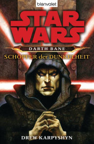 Title: Star Wars. Darth Bane. Schöpfer der Dunkelheit, Author: Drew Karpyshyn