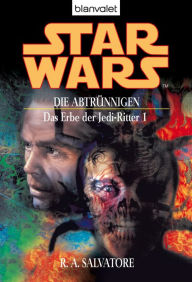 Title: Star Wars. Das Erbe der Jedi-Ritter 1. Die Abtrünnigen: Die Abtrünnigen, Author: R. A. Salvatore