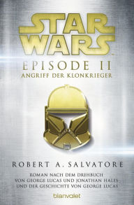 Title: Star WarsT - Episode II - Angriff der Klonkrieger: Roman nach dem Drehbuch von George Lucas und Jonathan Hales und der Geschichte von George Lucas, Author: R. A. Salvatore